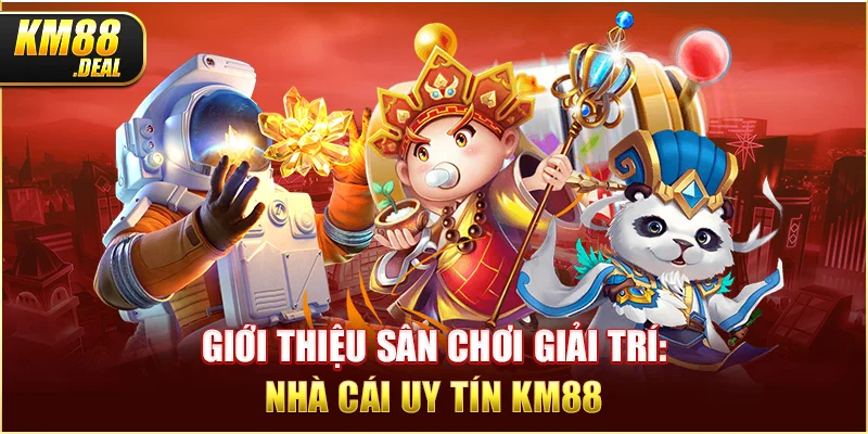 1 gioi thieu san choi giai tri nha cai uy tin km88