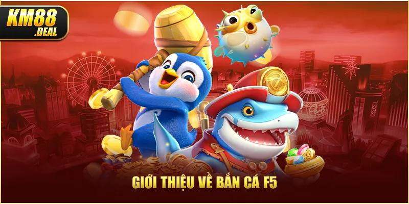 1 gioi thieu ve ban ca f5