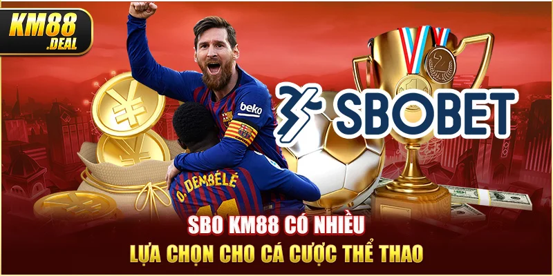 1 sbo km88 co nhieu lua chon cho ca cuoc the thao