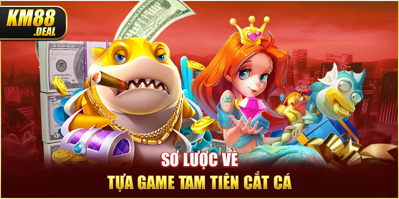 1 so luoc ve tua game tam tien cat ca