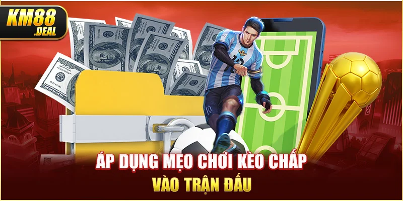 2 ap dung meo choi keo chap vao tran dau