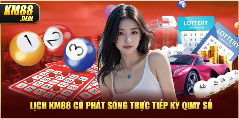 2 lich km88 co phat song truc tiep ky quay so