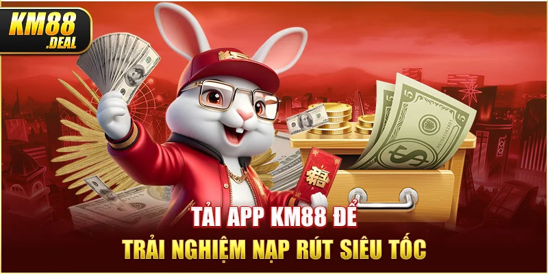 2 tai app km88 de trai nghiem nap rut sieu toc