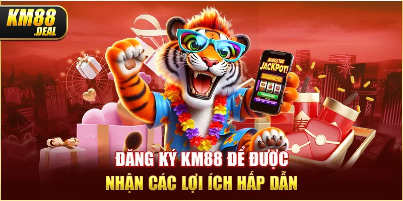 3 dang ky km88 de duoc nhan cac loi ich hap dan