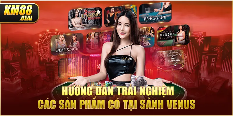 3 huong dan trai nghiem cac san pham co tai sanh venus