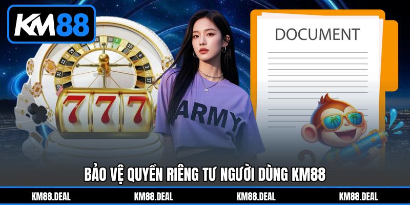 Bảo Vệ Quyền Riêng Tư Người Dùng KM88 Bảo Vệ Quyền Riêng Tư Người Dùng KM88