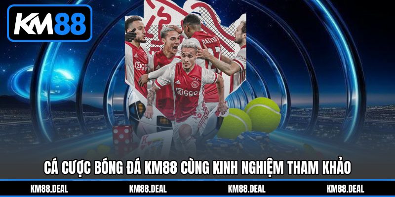 Cá cược bóng đá KM88 cùng kinh nghiệm tham khảo Cá cược bóng đá KM88 cùng kinh nghiệm tham khảo