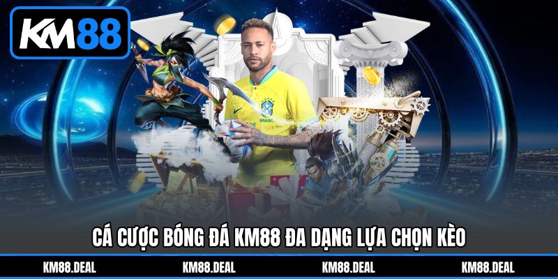 Cá cược bóng đá KM88 đa dạng lựa chọn kèo Cá cược bóng đá KM88 đa dạng lựa chọn kèo