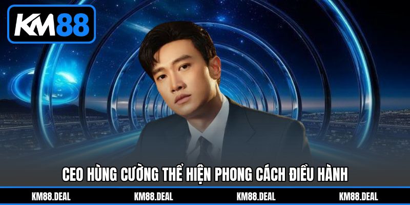CEO Hùng Cường thể hiện phong cách điều hành CEO Hùng Cường thể hiện phong cách điều hành