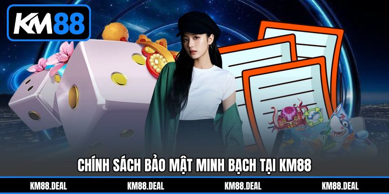 Chính sách bảo mật minh bạch tại KM88 Chính sách bảo mật minh bạch tại KM88