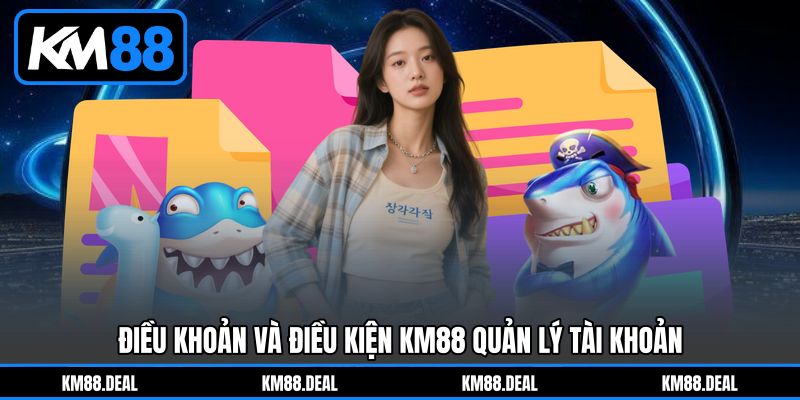 Điều Khoản Và Điều Kiện KM88 quản lý tài khoản