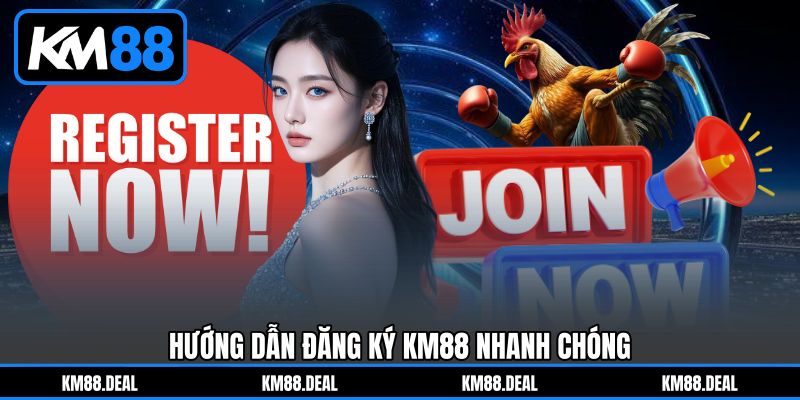 Hướng dẫn Đăng Ký KM88 nhanh chóng Hướng dẫn Đăng Ký KM88 nhanh chóng