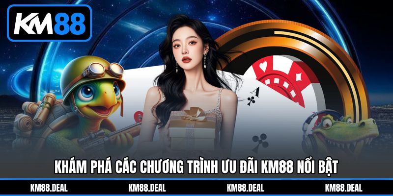 Khám phá các chương trình ưu đãi KM88 nổi bật Khám phá các chương trình ưu đãi KM88 nổi bật