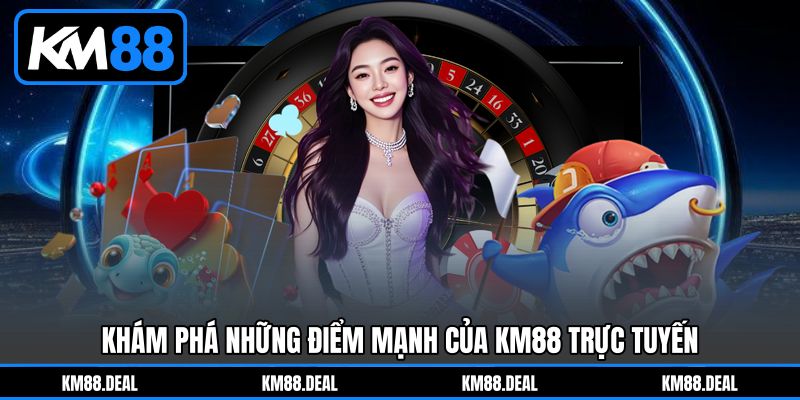 Khám phá những điểm mạnh của KM88 trực tuyến Khám phá những điểm mạnh của KM88 trực tuyến
