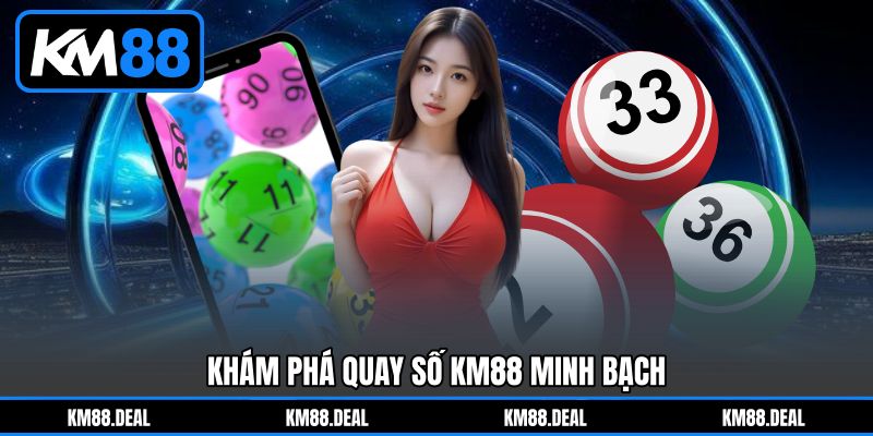 Khám phá Quay số KM88 minh bạch
