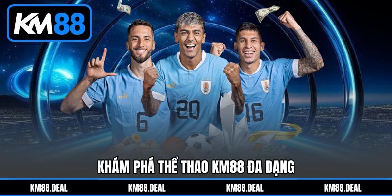 Khám Phá Thể Thao KM88 Đa Dạng Khám Phá Thể Thao KM88 Đa Dạng