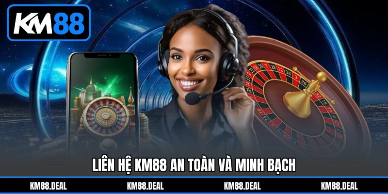 Liên hệ KM88 an toàn và minh bạch Liên hệ KM88 an toàn và minh bạch
