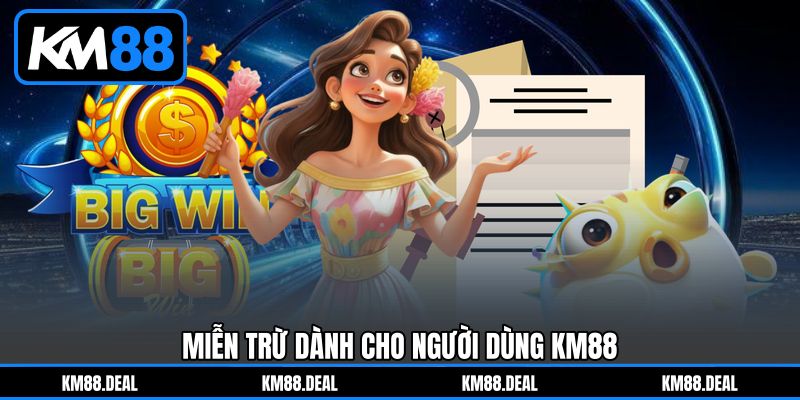 Miễn trừ dành cho người dùng KM88 Miễn trừ dành cho người dùng KM88
