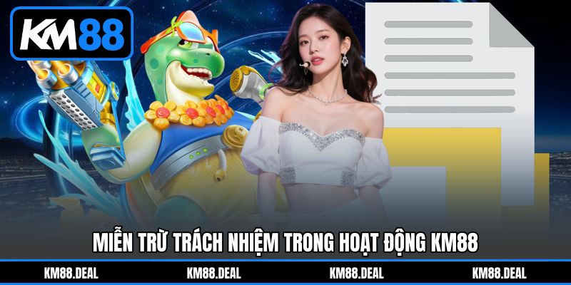 Miễn trừ trách nhiệm trong hoạt động KM88 Miễn trừ trách nhiệm trong hoạt động KM88