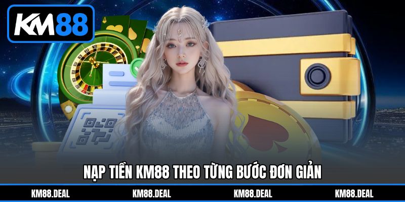 Nạp tiền KM88 theo từng bước đơn giản Nạp tiền KM88 theo từng bước đơn giản