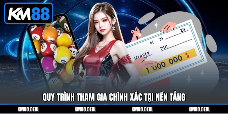Quy trình tham gia chính xác tại nền tảng Quy trình tham gia chính xác tại nền tảng