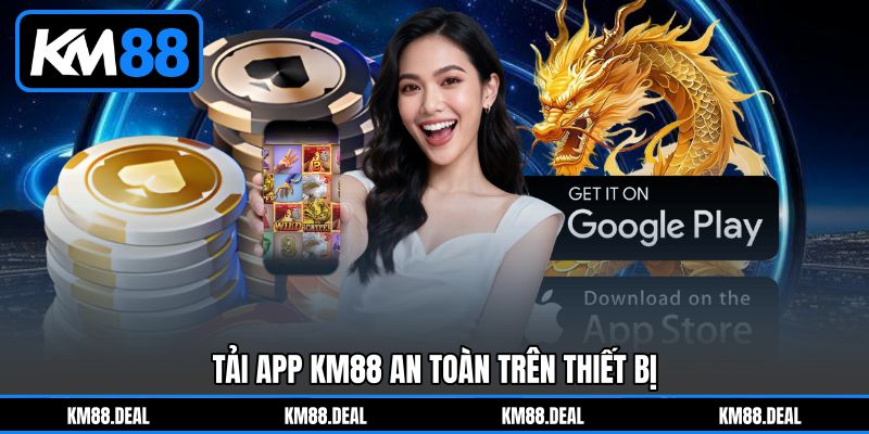 Tải app KM88 an toàn trên thiết bị Tải app KM88 an toàn trên thiết bị