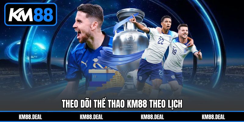 Theo Dõi Thể Thao KM88 Theo Lịch Theo Dõi Thể Thao KM88 Theo Lịch