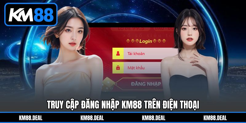 Truy Cập Đăng Nhập KM88 Trên Điện Thoại Truy Cập Đăng Nhập KM88 Trên Điện Thoại