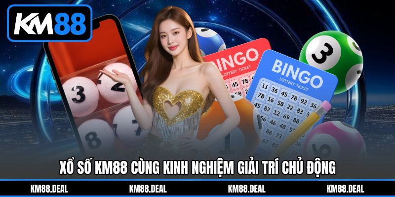 Xổ Số KM88 Cùng Kinh Nghiệm Giải Trí Chủ Động Xổ Số KM88 Cùng Kinh Nghiệm Giải Trí Chủ Động